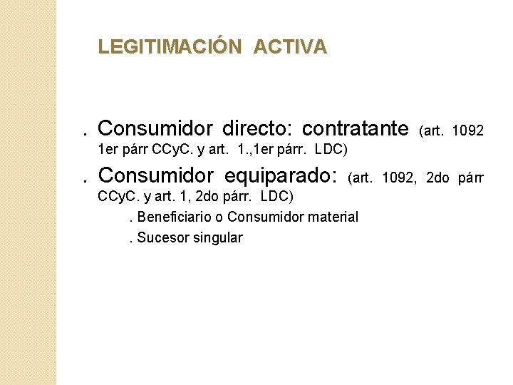 LEGITIMACIÓN ACTIVA . Consumidor directo: contratante (art. 1092 1 er párr CCy. C. y