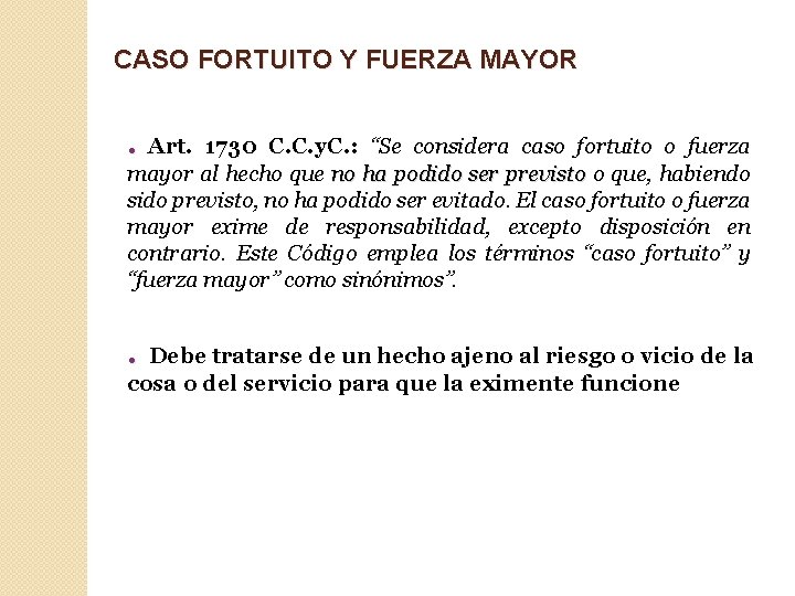 CASO FORTUITO Y FUERZA MAYOR. Art. 1730 C. C. y. C. : “Se considera