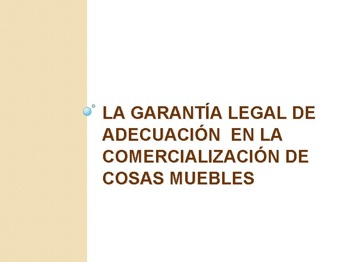 LA GARANTÍA LEGAL DE ADECUACIÓN EN LA COMERCIALIZACIÓN DE COSAS MUEBLES 