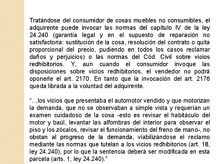 Tratándose del consumidor de cosas muebles no consumibles, el adquirente puede invocar las normas