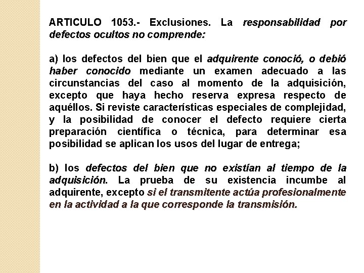 ARTICULO 1053. - Exclusiones. La responsabilidad por defectos ocultos no comprende: a) los defectos