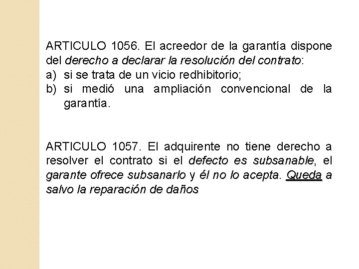 ARTICULO 1056. El acreedor de la garantía dispone del derecho a declarar la resolución