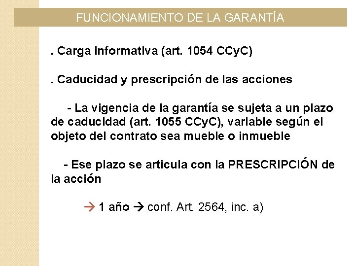 FUNCIONAMIENTO DE LA GARANTÍA. Carga informativa (art. 1054 CCy. C). Caducidad y prescripción de