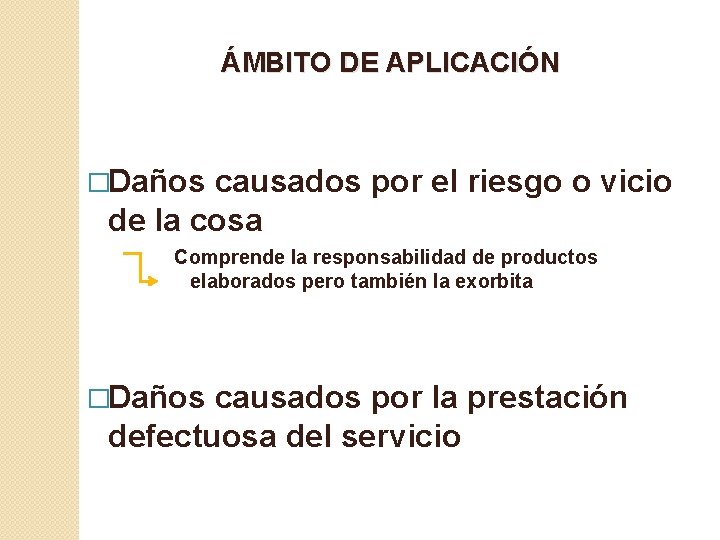 ÁMBITO DE APLICACIÓN �Daños causados por el riesgo o vicio de la cosa Comprende