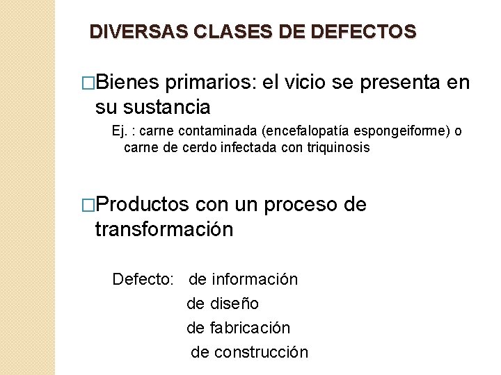 DIVERSAS CLASES DE DEFECTOS �Bienes primarios: el vicio se presenta en su sustancia Ej.