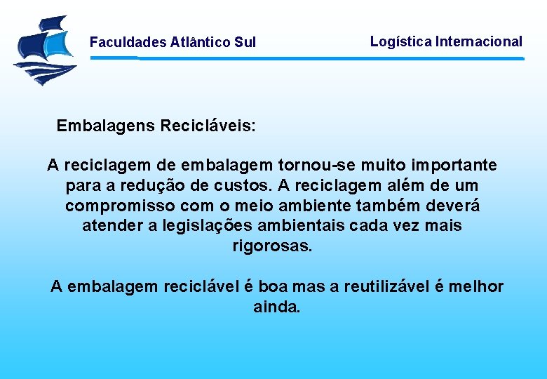 Faculdades Atlântico Sul Logística Internacional Embalagens Recicláveis: A reciclagem de embalagem tornou-se muito importante