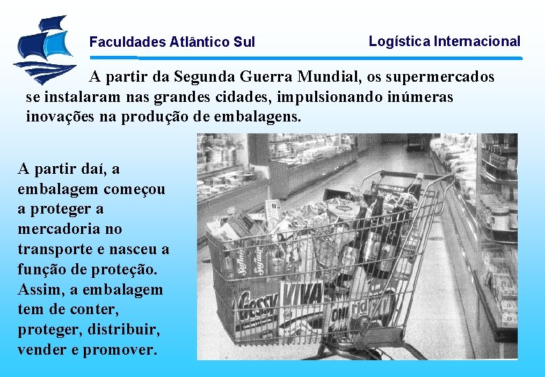 Faculdades Atlântico Sul Logística Internacional A partir da Segunda Guerra Mundial, os supermercados se