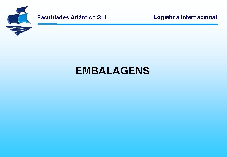 Faculdades Atlântico Sul EMBALAGENS Logística Internacional 