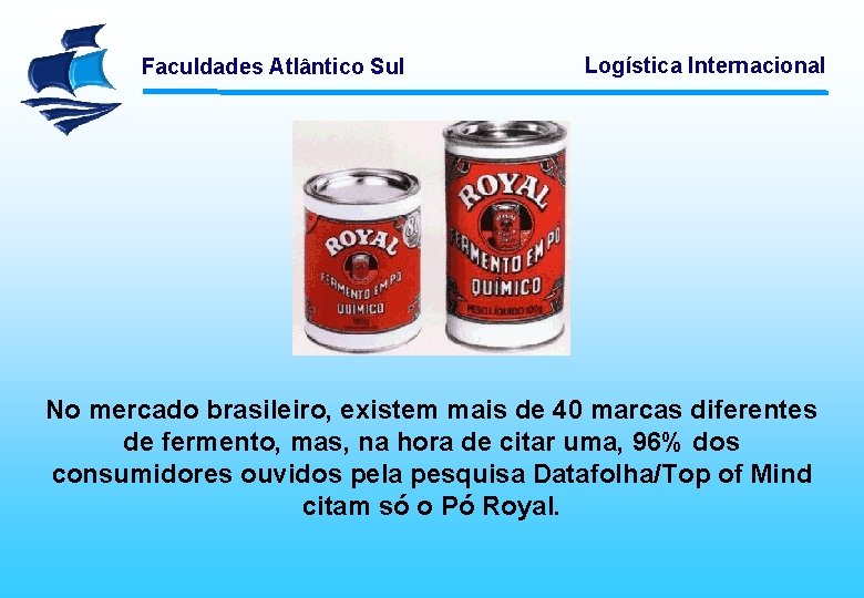 Faculdades Atlântico Sul Logística Internacional No mercado brasileiro, existem mais de 40 marcas diferentes