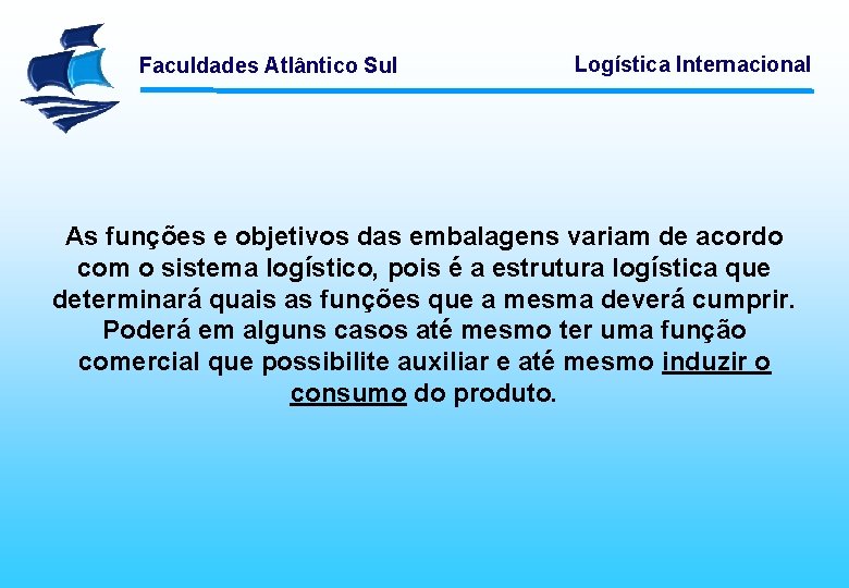 Faculdades Atlântico Sul Logística Internacional As funções e objetivos das embalagens variam de acordo