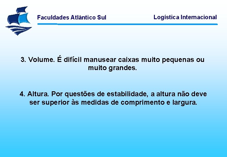 Faculdades Atlântico Sul Logística Internacional 3. Volume. É difícil manusear caixas muito pequenas ou