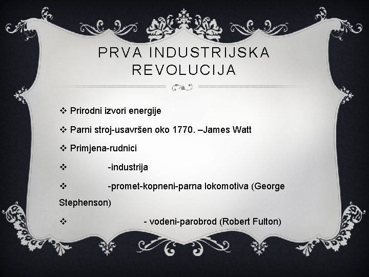 PRVA INDUSTRIJSKA REVOLUCIJA v Prirodni izvori energije v Parni stroj-usavršen oko 1770. –James Watt