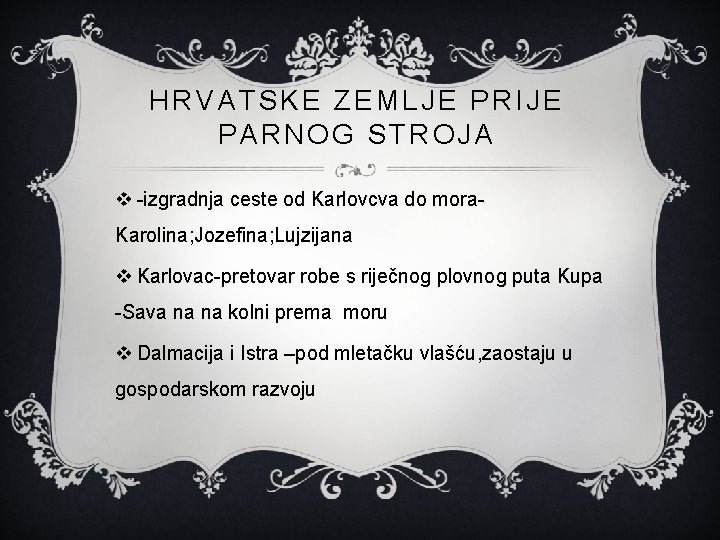 HRVATSKE ZEMLJE PRIJE PARNOG STROJA v -izgradnja ceste od Karlovcva do mora. Karolina; Jozefina;