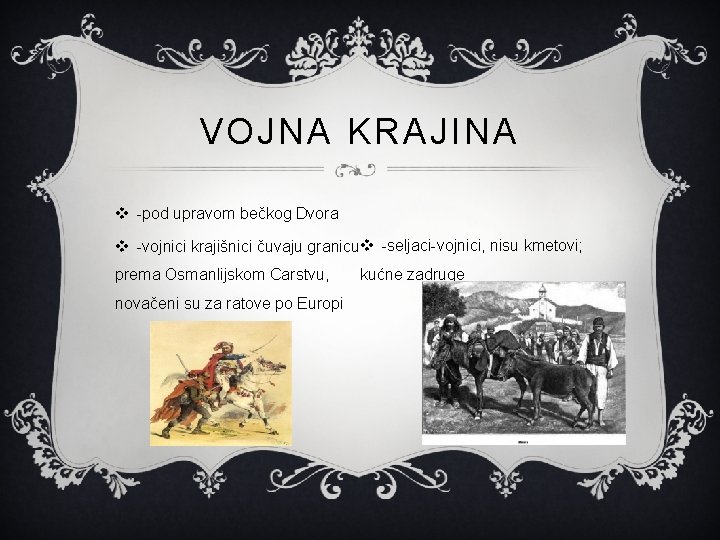 VOJNA KRAJINA v -pod upravom bečkog Dvora v -vojnici krajišnici čuvaju granicuv -seljaci-vojnici, nisu