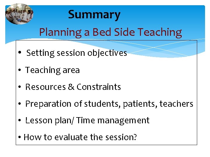 Summary Planning a Bed Side Teaching • Setting session objectives • Teaching area •