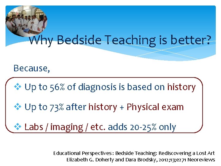 Why Bedside Teaching is better? Because, v Up to 56% of diagnosis is based