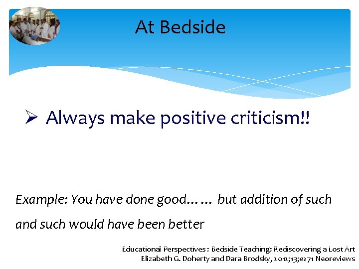 At Bedside Ø Always make positive criticism!! Example: You have done good…… but addition