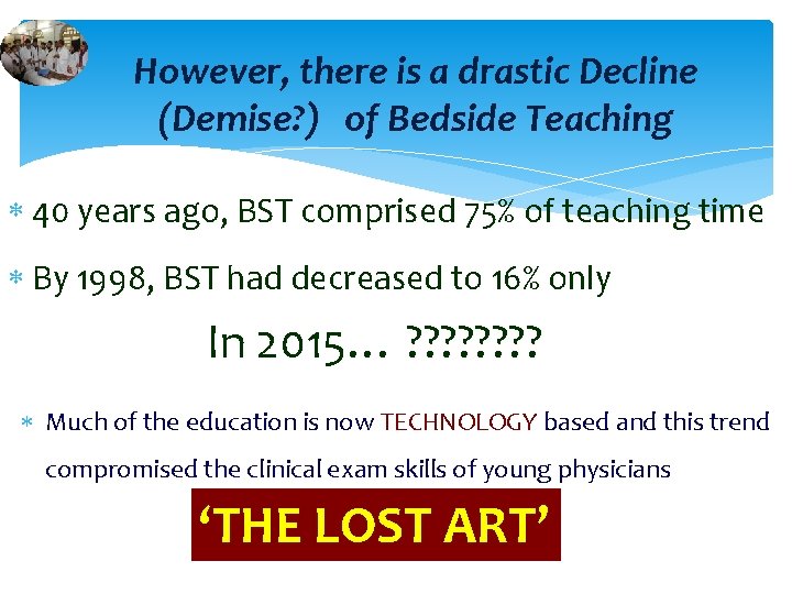 However, there is a drastic Decline (Demise? ) of Bedside Teaching 40 years ago,