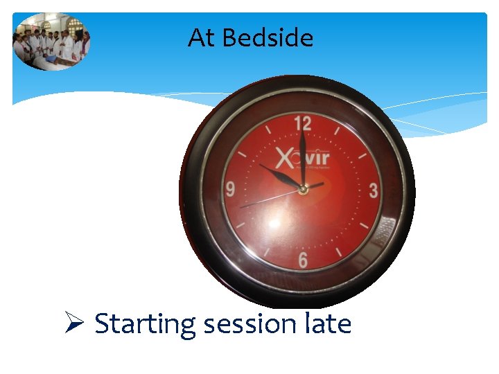 At Bedside Ø Starting session late 