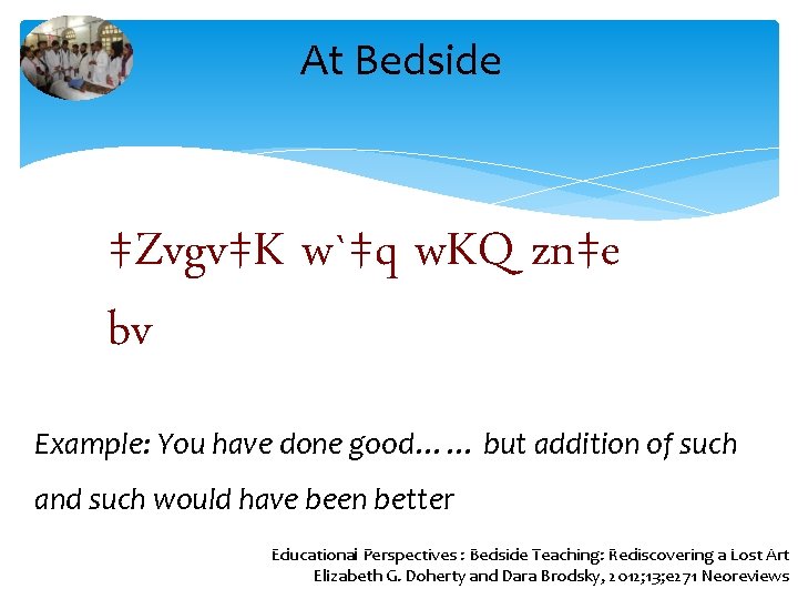 At Bedside ‡Zvgv‡K w`‡q w. KQ zn‡e bv Example: You have done good…… but