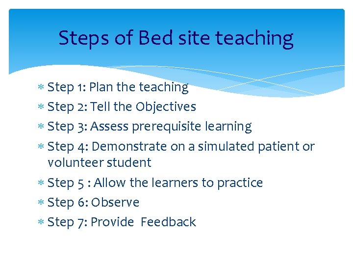 Steps of Bed site teaching Step 1: Plan the teaching Step 2: Tell the