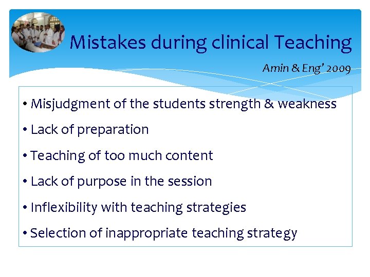 Mistakes during clinical Teaching Amin & Eng’ 2009 • Misjudgment of the students strength