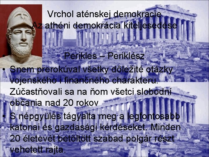 Vrchol aténskej demokracie Az athéni demokrácia kiteljesedése • Perikles – Periklész • Snem prerokúval