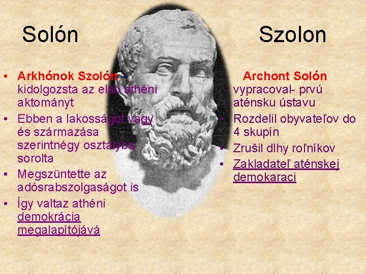 Solón • Arkhónok Szolón – kidolgozsta az első athéni aktományt • Ebben a lakosságot
