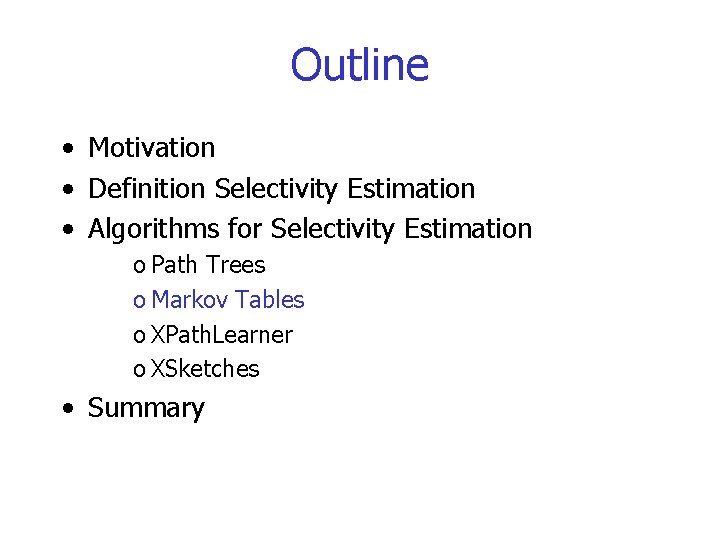 Outline • Motivation • Definition Selectivity Estimation • Algorithms for Selectivity Estimation o Path