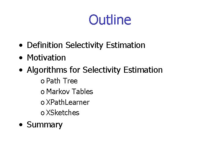 Outline • Definition Selectivity Estimation • Motivation • Algorithms for Selectivity Estimation o Path