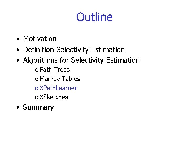 Outline • Motivation • Definition Selectivity Estimation • Algorithms for Selectivity Estimation o Path