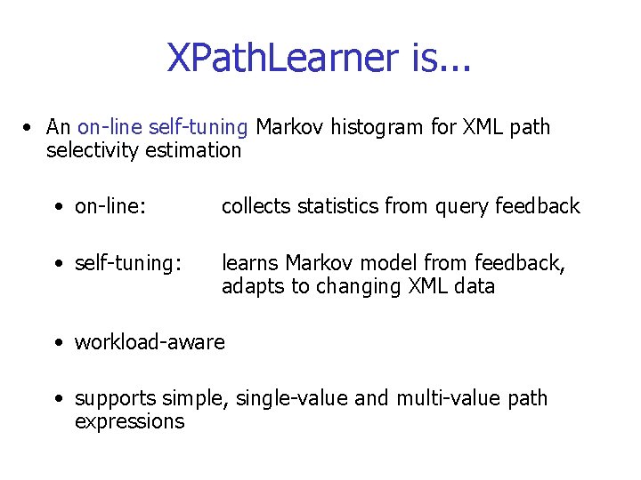 XPath. Learner is. . . • An on-line self-tuning Markov histogram for XML path