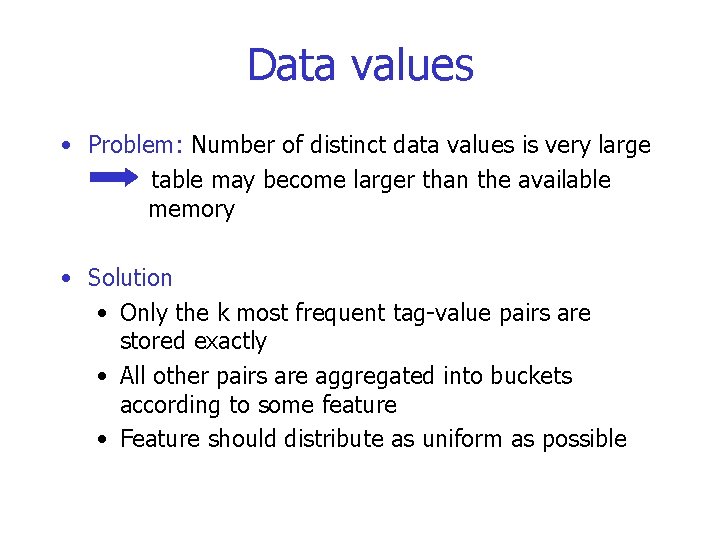 Data values • Problem: Number of distinct data values is very large table may