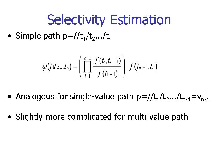 Selectivity Estimation • Simple path p=//t 1/t 2. . . /tn • Analogous for