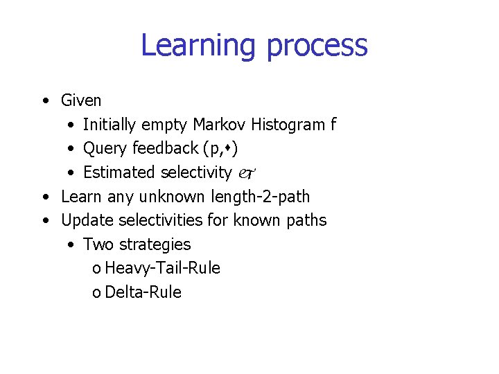 Learning process • Given • Initially empty Markov Histogram f • Query feedback (p,