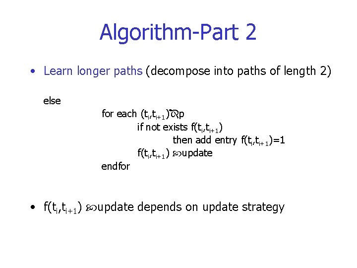 Algorithm-Part 2 • Learn longer paths (decompose into paths of length 2) else for