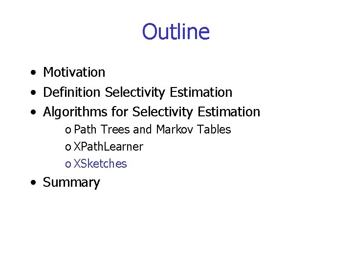 Outline • Motivation • Definition Selectivity Estimation • Algorithms for Selectivity Estimation o Path