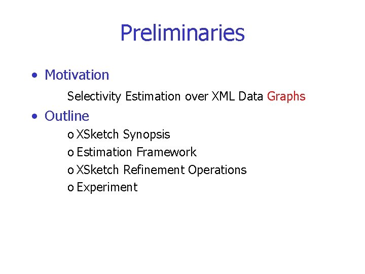 Preliminaries • Motivation Selectivity Estimation over XML Data Graphs • Outline o XSketch Synopsis