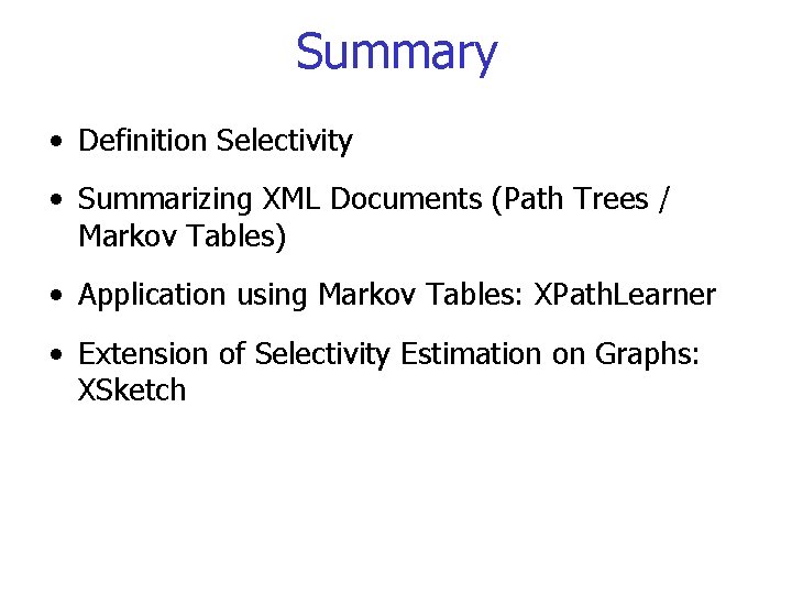 Summary • Definition Selectivity • Summarizing XML Documents (Path Trees / Markov Tables) •