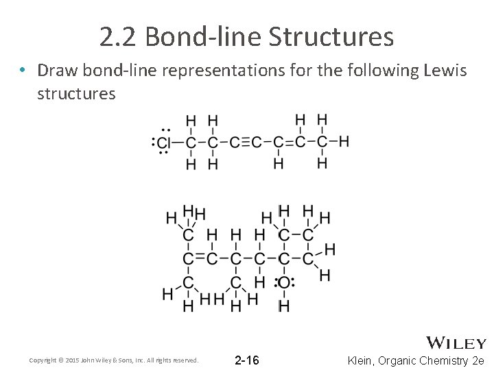 2. 2 Bond-line Structures • Draw bond-line representations for the following Lewis structures Copyright