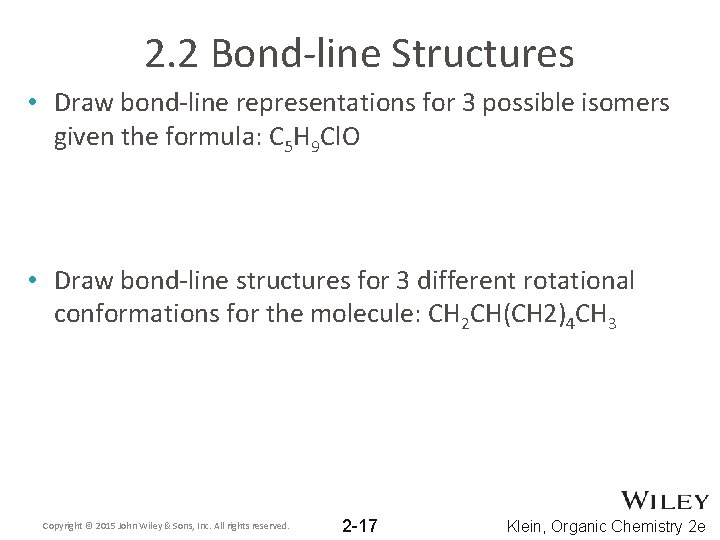 2. 2 Bond-line Structures • Draw bond-line representations for 3 possible isomers given the