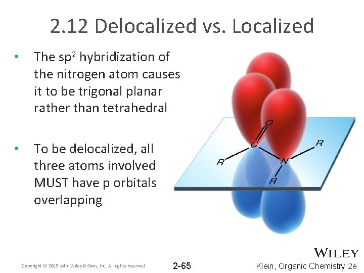 2. 12 Delocalized vs. Localized • The sp 2 hybridization of the nitrogen atom