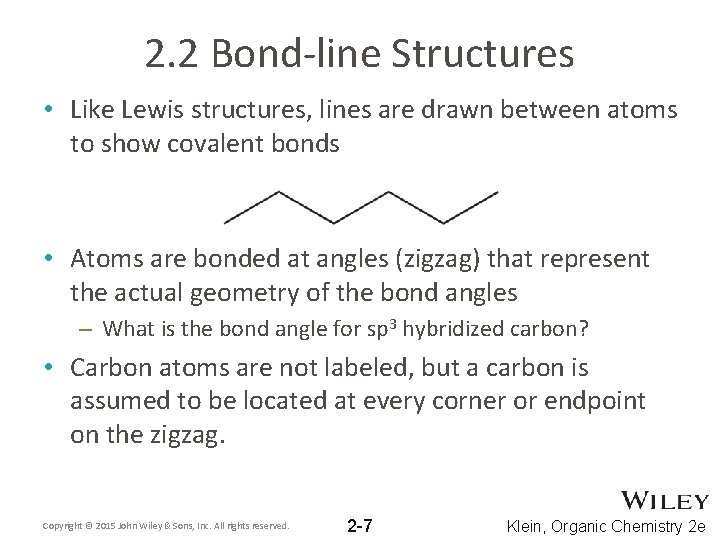 2. 2 Bond-line Structures • Like Lewis structures, lines are drawn between atoms to