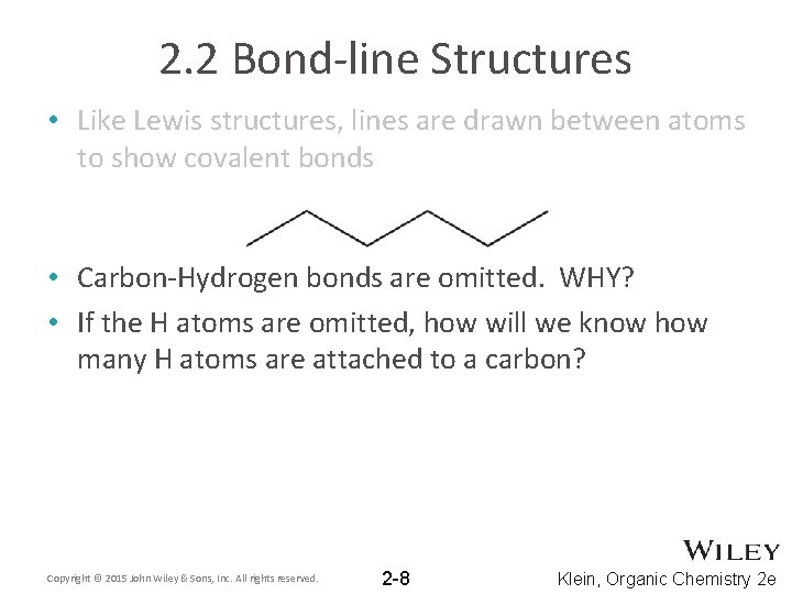 2. 2 Bond-line Structures • Like Lewis structures, lines are drawn between atoms to