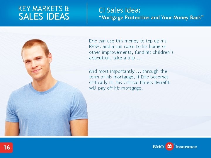 KEY MARKETS & SALES IDEAS CI Sales Idea: “Mortgage Protection and Your Money Back”