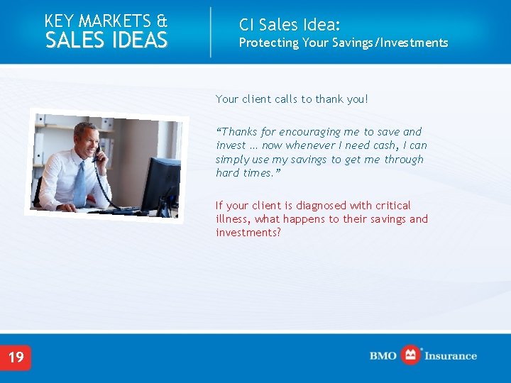 KEY MARKETS & SALES IDEAS CI Sales Idea: Protecting Your Savings/Investments Your client calls