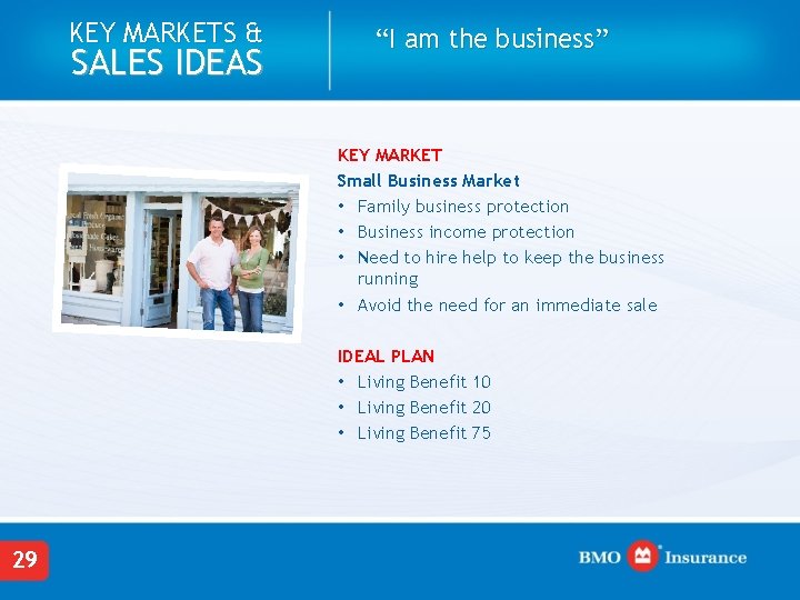 KEY MARKETS & SALES IDEAS “I am the business” KEY MARKET Small Business Market