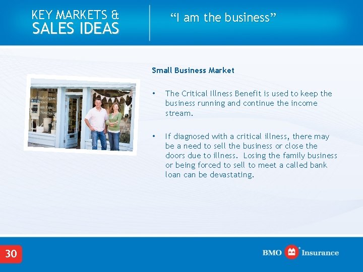 KEY MARKETS & “I am the business” SALES IDEAS Small Business Market 30 •