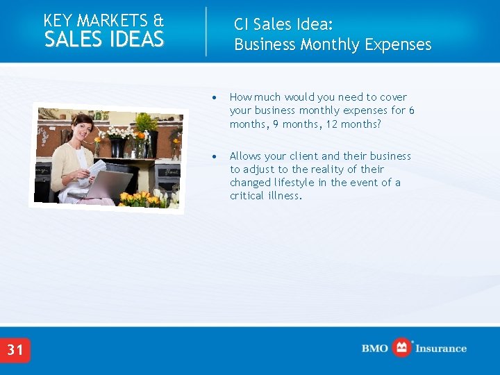 KEY MARKETS & CI Sales Idea: Business Monthly Expenses SALES IDEAS 31 • How