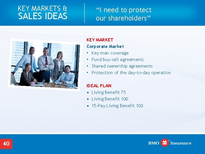 KEY MARKETS & SALES IDEAS “I need to protect our shareholders” KEY MARKET Corporate